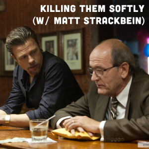 Killing Them Softly (w/ Matt Strackbein)