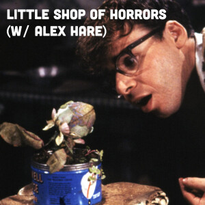 Little Shop of Horrors (w/ Alex Hare)
