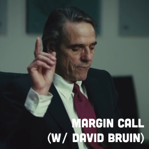 Margin Call (w/ David Bruin)