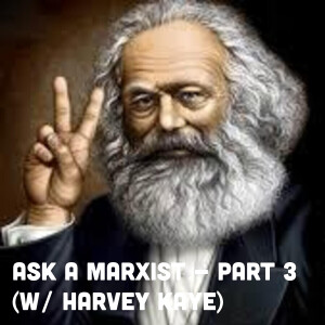 Ask a Marxist - Part 3 (w/ Harvey Kaye)  [PATREON PREVIEW]