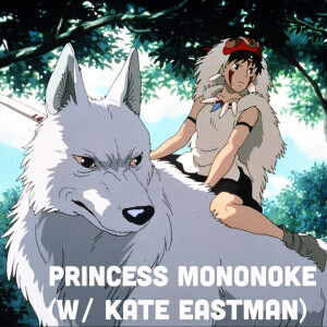 Princess Mononoke (w/ Kate Eastman)