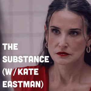 The Substance (w/ Kate Eastman)