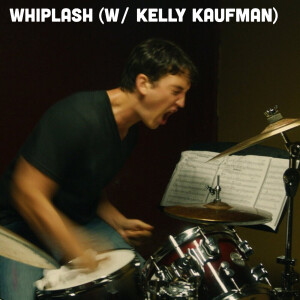 Whiplash (w/ Kelly Kaufman)