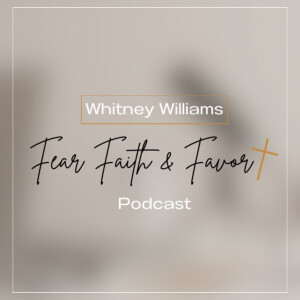 Welcome to Fear Faith & Favor Podcast