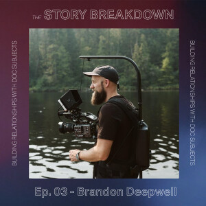 Building Relationships with Documentary Subjects (feat. Brandon Deepwell)