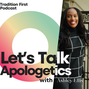 Let's Talk Apologetics with Ashley Ellis