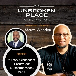 The Unseen Cost of Excellence with Shawn Wooden Part 1