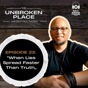 Episode 23: When Lies Spread Faster Than Truth