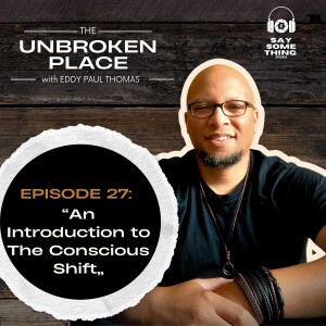 Episode 27: An Introduction to The Conscious Shift