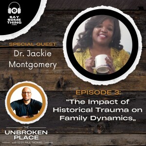 Episode 3: The Impact of Historical Trauma on Family Dynamics with Dr. Jackie Montgomery