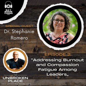 Episode 2: Addressing Burnout and Compassion Fatigue Among Leaders with Dr. Stephanie Romero