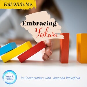 Fail With Me (9) - Embracing Failure with Amanda Wakefield