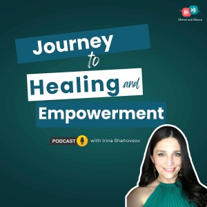Irina Shehovtsov's ASTONISHING Journey to HEALING and EMPOWERMENT!