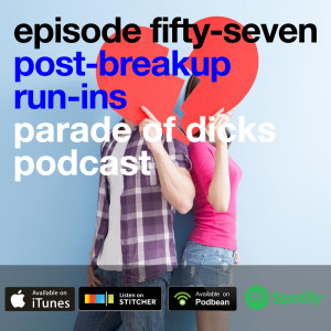 Episode 57 : Post-Breakup Run Ins
