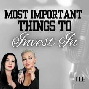 Episode 13 - Most Important Things to Invest In