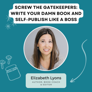 Screw the Gatekeepers: Write Your Damn Book and Self-Publish Like a Boss