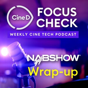 ep08 - NAB 2024 Wrap Up: Best Moments, Most Surprising Launches, Favorite Products and Our “Best of Show” Awards
