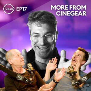 ep17 - Cine Gear Expo Roundup | Industry Trends from L.A.  | Lenses: Sharpness vs. Character | Lots of New Gear