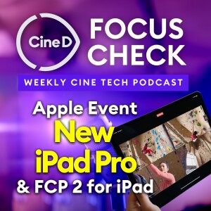 ep11 - Serious Video Editing on iPad Pro? Apple Launch event & Final Cut Pro 2 for iPad | Sony BURANO Lab Test | SIRUI Factory Tour Video