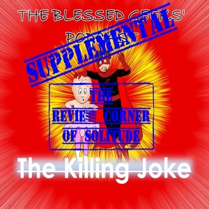 SUPPLEMENTAL: Review Corner Of Solitude Episode 1 - "The Killing Joke"