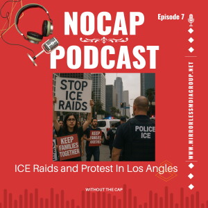 NOCAP PODCAST EPISODE 7: ICE Raids and Protest and Los Angles
