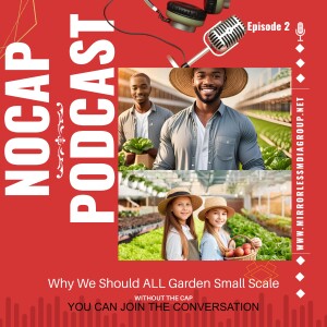 NOCAP PODCAST EPISODE 2: Why We Should ALL Garden Small Scale