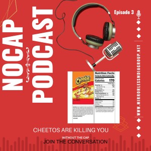 NOCAP PODCAST EPISODE 3: Cheetos Are Killing You