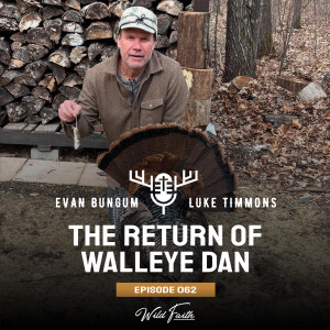 Episode 62: The Return of Walleye Dan: Minnesota Turkeys and Fishing Opener