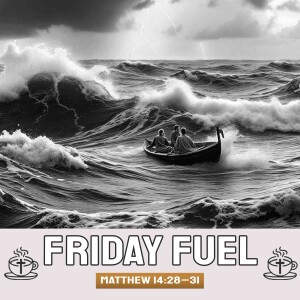 Friday Fuel: "Step Out, Don’t Sink – Faith in the Storm"
