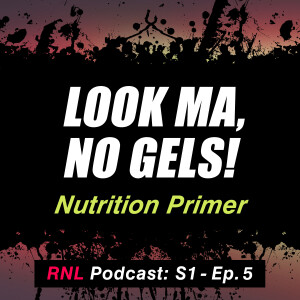 Look Ma, No Gels!  MTB nutrition like you’ve never heard before - Nutrition Primer  RNL S1 – Ep 5
