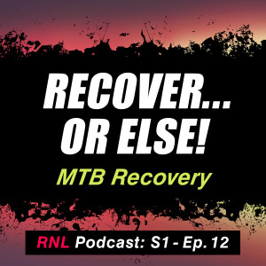 Recover... or else! Come back stronger on the MTB through proper recovery [RNL S1, Ep12]