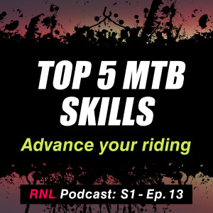 The 5 most important mountain bike skills (To advance your riding!)  [RNL S1, Ep13]