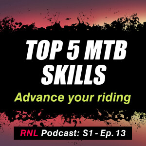 The 5 most important mountain bike skills (To advance your riding!)  [RNL S1, Ep13]