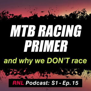 MTB Racing Primer (and why we DON'T race!) – Enduro, XC, DH & More!  [RNL S1, Ep15]