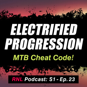 Electrified Progression – We found a mountain bike cheat code!  [RNL S1, Ep23]