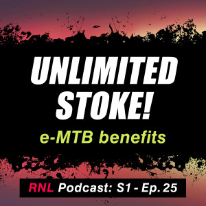 Unlimited Stoke! - The many benefits of e-MTB's, high vibes and MTB jump repetition!  [RNL S1, Ep25]