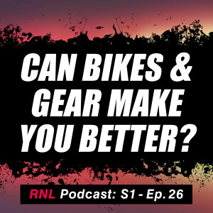 Do you need a new bike to level up your skills and make you better on the MTB?  [RNL S1, Ep26]