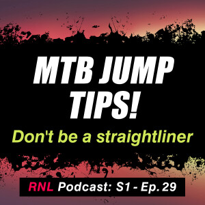 Practical MTB tips to progress your jumping, cornering, crash recovery & more! [RNL S1, Ep29]