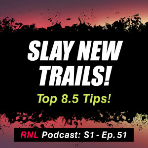 Riding Blind!  8.5 Tips to Increase Your Confidence When Riding Trails for the 1st Time!  [RNL S1, Ep 51]