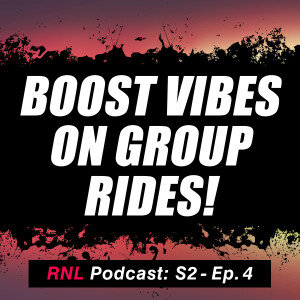 How to Increase the Vibe, Fun, Progression and Stoke on Every Group Ride! [RNL S2, Ep 4]