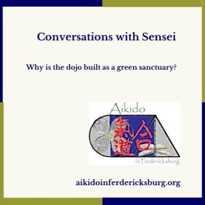 Conversations with Sensei - Why is the dojo built as a green sanctuary?