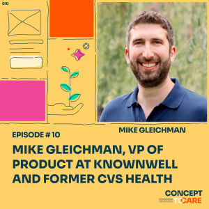 Mike Gleichman, VP of Product at knownwell and Former Executive Director of Product at CVS Health