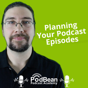 Planning Your Podcast Episodes - Podbean Academy