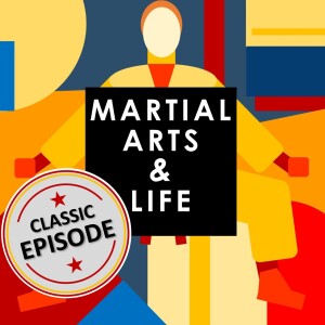 Martial Arts and Life Classic Episode: Endless Bloodshed: The Continual Battle for Survival