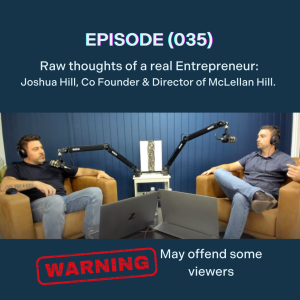 (036) Raw thoughts of a real Entrepreneur - Josh Hill, Co Founder & Director of McLellan Hill.