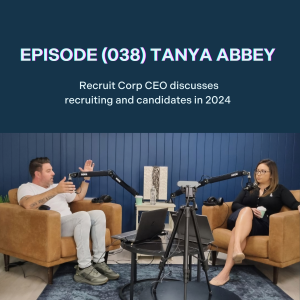 (038) Tanya Abbey; Recruit Corp CEO discusses recruiting and candidates in 2024