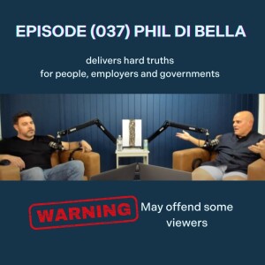 (037) Phil Di Bella, delivers hard truths for people, employers and governments.