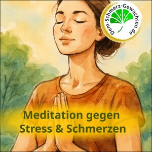 Meditation bei Stress und Schmerz – Methoden & Alltagstipps (Stress 07)