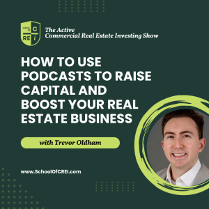 How to Use Podcasts to Raise Capital and Boost Your Real Estate Business with Trevor Oldham