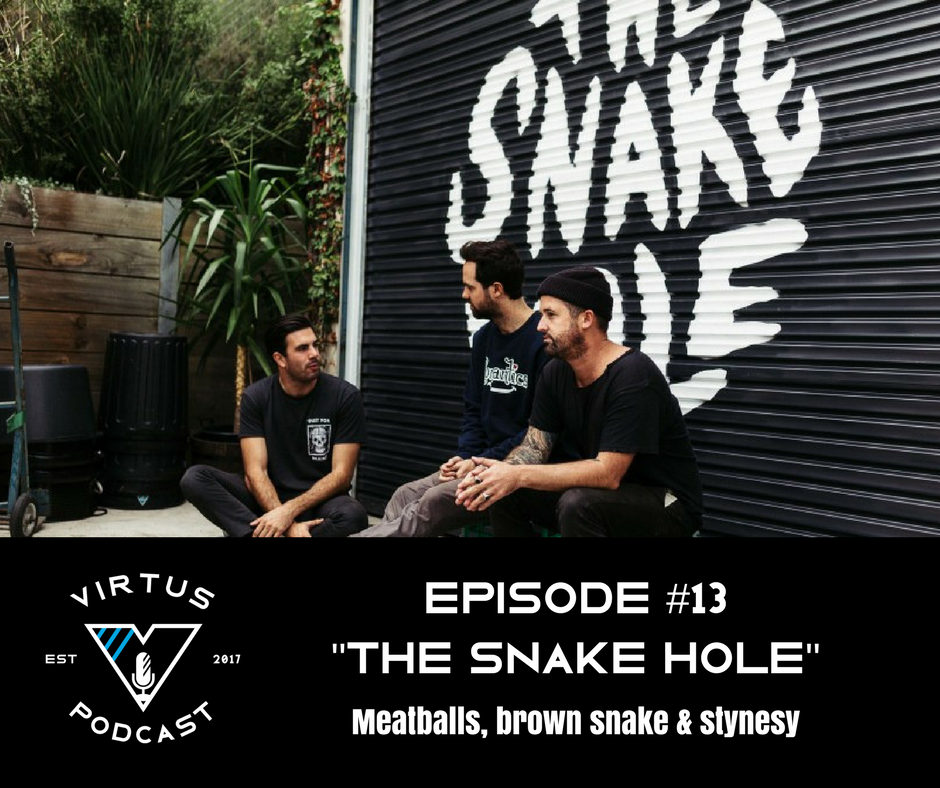 #13 The Snake Hole - Stynesy, Brown Snake and Meatballs -Here for a good time
